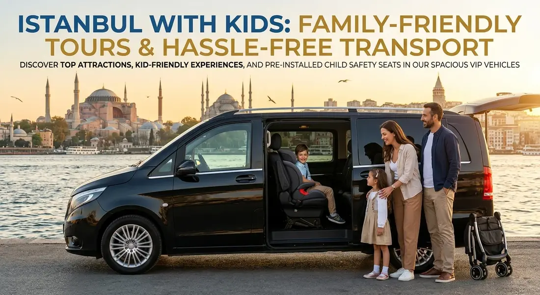 Istanbul with Kids: Family-Friendly Tours and Hassle-Free Transport
